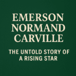 Emerson Normand Carville: The Untold Story of a Rising Star